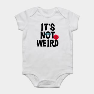 Not weird 2 Baby Bodysuit